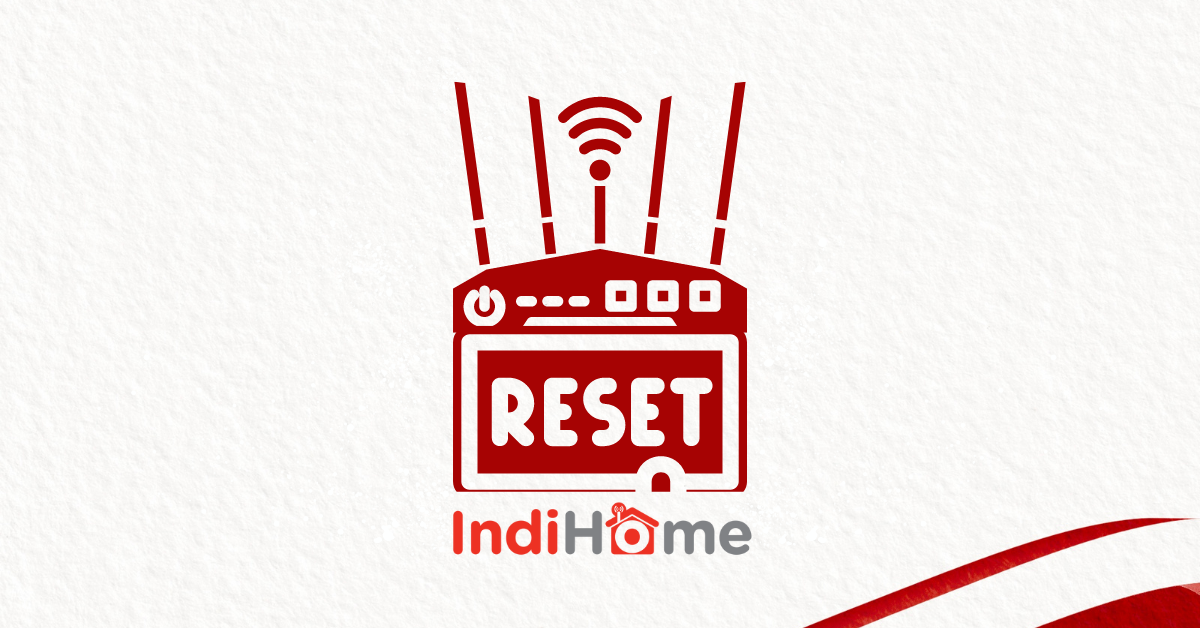 Cara Reset Router IndiHome Dengan Mudah